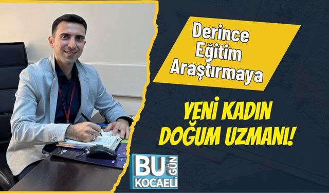 Derince Eğitim Araştırmaya Yeni Kadın Doğum Uzmanı!