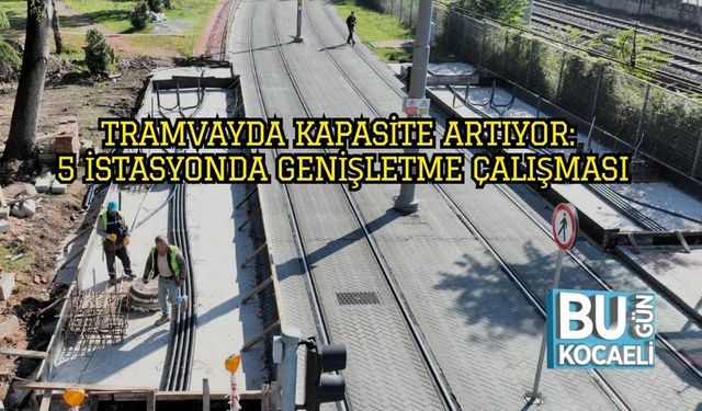 Tramvayda Kapasite Artıyor: 5 İstasyonda Genişletme Çalışması