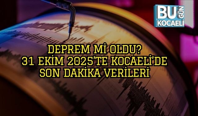 Deprem Mi Oldu? 31 Ekim 2025’te Kocaeli’de Son Dakika Verileri
