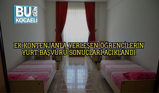 Ek Kontenjanla Yerleşen Öğrencilerin Yurt Başvuru Sonuçları Açıklandı