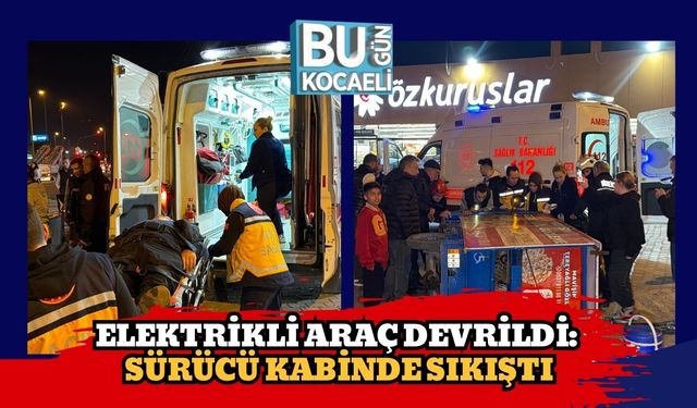 Elektrikli Araç Devrildi: Sürücü Kabinde Sıkıştı