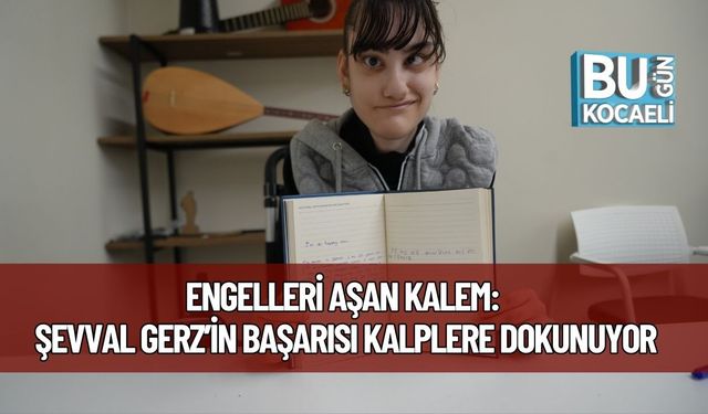 Engelleri Aşan Kalem: Şevval Gerz’in Başarısı Kalplere Dokunuyor