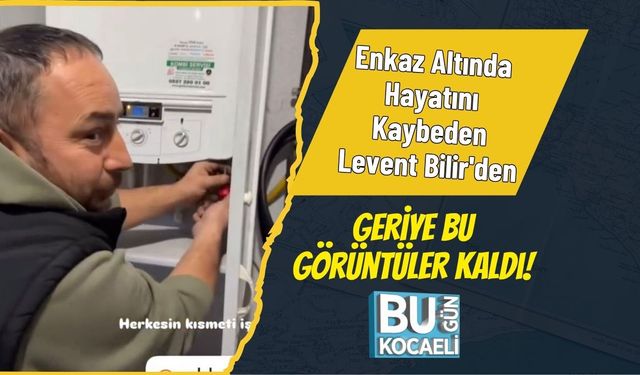 Enkaz Altında Hayatını Kaybeden Levent Bilir'den Geriye Bu Görüntüler Kaldı!
