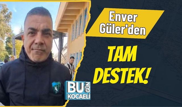 Enver Güler'den Tam Destek!