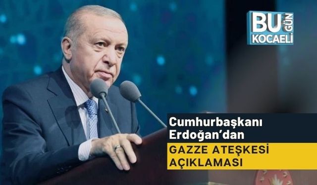 Cumhurbaşkanı Erdoğan’dan Gazze Ateşkesi Açıklaması