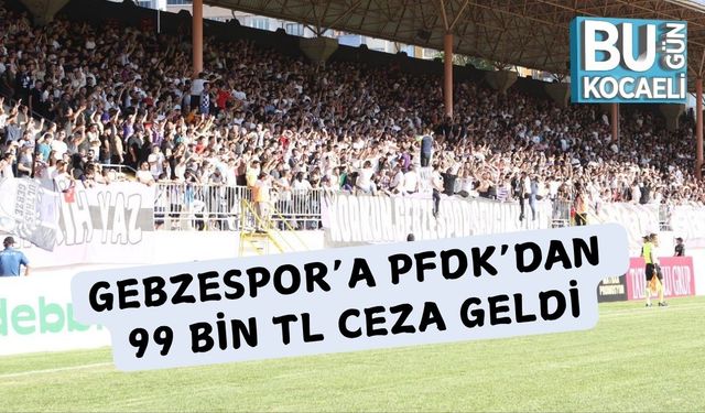 Gebzespor’a PFDK’dan 99 bin TL Ceza Geldi