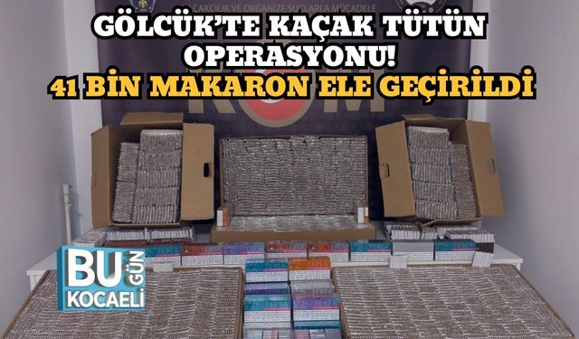 Gölcük’te Kaçak Tütün Operasyonu! 41 Bin Makaron Ele Geçirildi