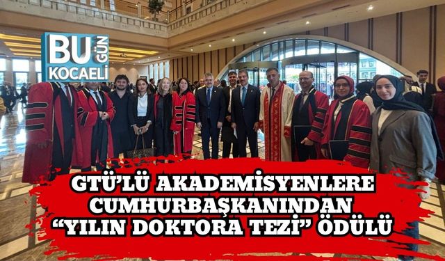 GTÜ’lü Akademisyenlere Cumhurbaşkanından “Yılın Doktora Tezi” Ödülü