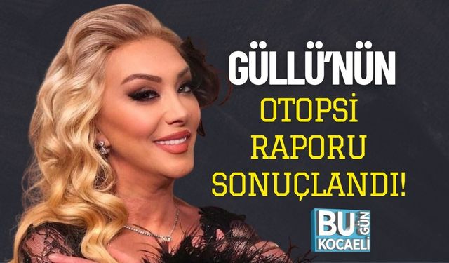 Güllü’nün Otopsi Raporu Sonuçlandı!