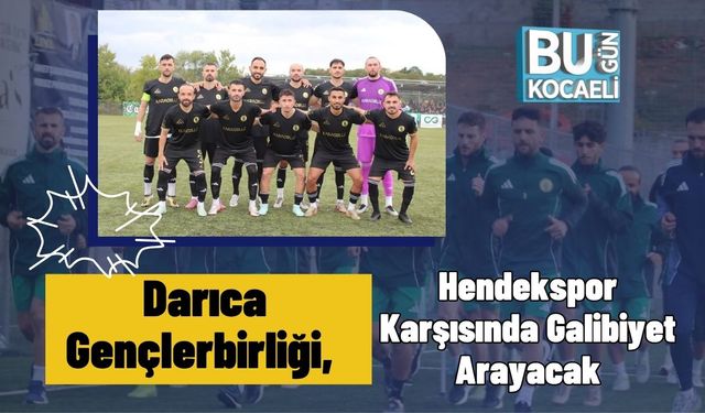 Darıca Gençlerbirliği, Hendekspor Karşısında Galibiyet Arayacak