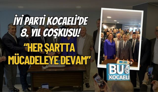 İYİ Parti Kocaeli’de 8. Yıl Coşkusu! “Her Şartta Mücadeleye Devam”