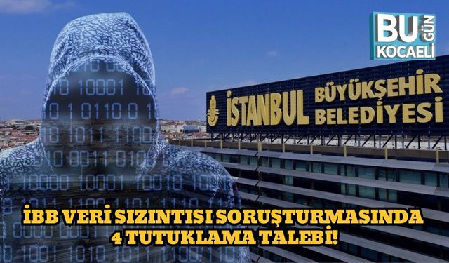 İBB Veri Sızıntısı Soruşturmasında 4 Tutuklama Talebi!