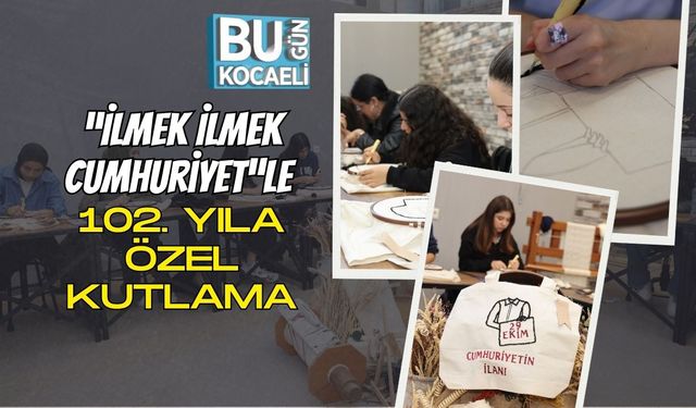 “İlmek İlmek Cumhuriyet”le 102. Yıla Özel Kutlama