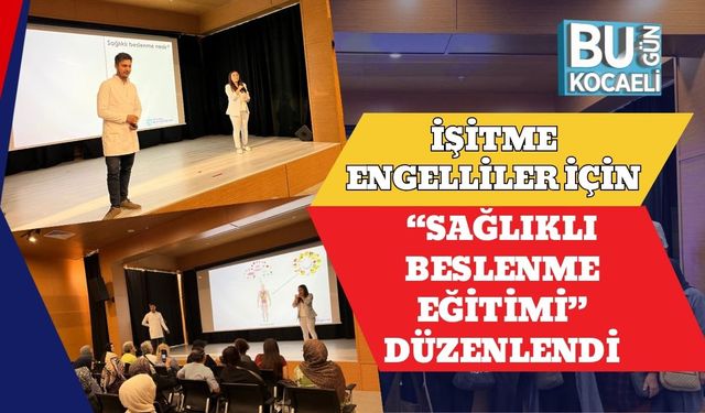 İşitme Engelliler İçin “Sağlıklı Beslenme Eğitimi” Düzenlendi