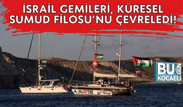 İsrail Gemileri Küresel Sumud Filosu’nu Çevreledi!