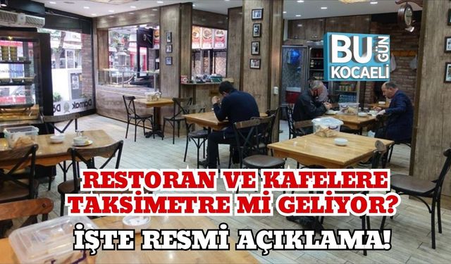 Restoran ve Kafelere Taksimetre mi Geliyor? İşte Resmi Açıklama!