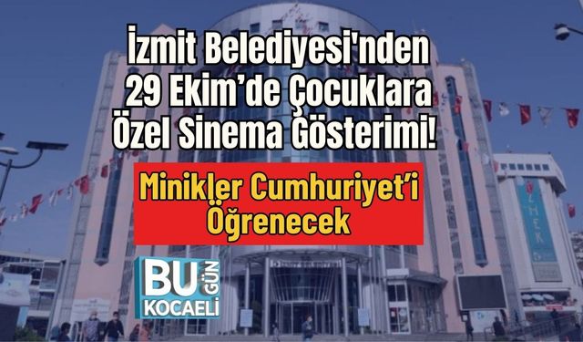 İzmit Belediyesi'nden 29 Ekim’de Çocuklara Özel Sinema Gösterimi! Minikler Cumhuriyet’i Öğrenecek