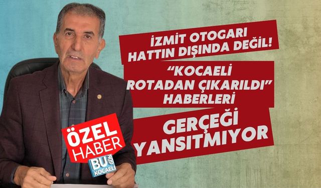 İzmit Otogarı Hattın Dışında Değil! “Kocaeli Rotadan Çıkarıldı” Haberleri Gerçeği Yansıtmıyor