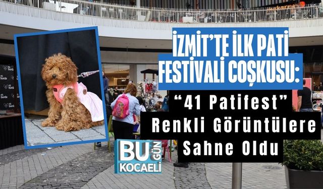 İzmit’te İlk Pati Festivali Coşkusu: “41 Patifest” Renkli Görüntülere Sahne Oldu
