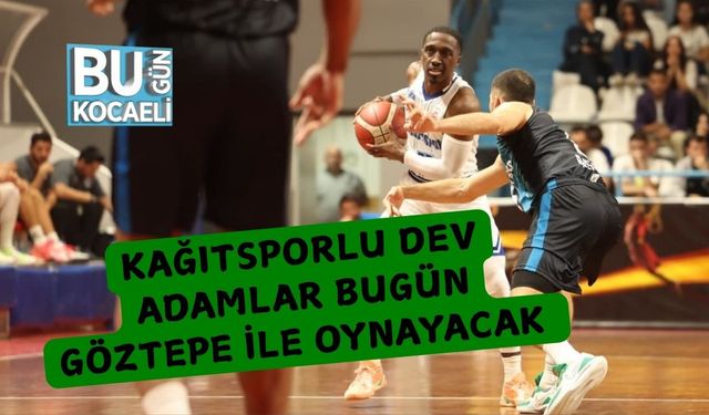 Kağıtsporlu Dev Adamlar Bugün Göztepe İle Oynayacak