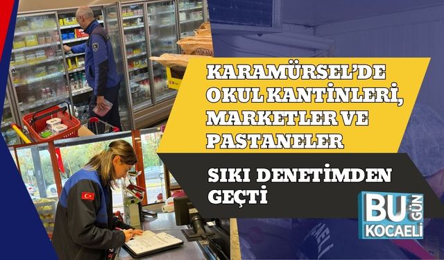 Karamürsel’de Okul Kantinleri, Marketler Ve Pastaneler Sıkı Denetimden Geçti