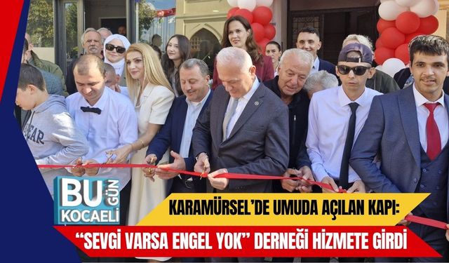 Karamürsel’de Umuda Açılan Kapı: “Sevgi Varsa Engel Yok” Derneği Hizmete Girdi