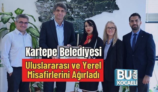 Kartepe Belediyesi Uluslararası ve Yerel Misafirlerini Ağırladı
