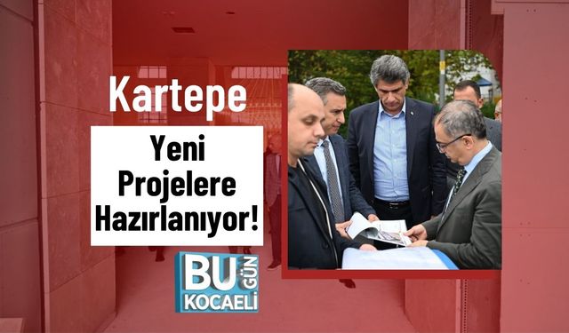 Kartepe Yeni Projelere Hazırlanıyor!