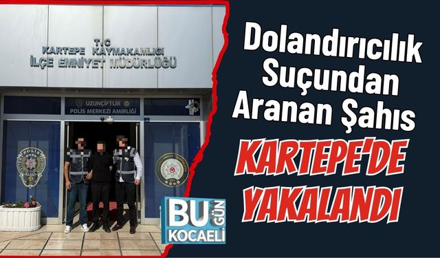Dolandırıcılık Suçundan Aranan Şahıs Kartepe’de Yakalandı