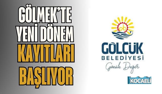 GÖLMEK’te Yeni Dönem Kayıtları Başlıyor
