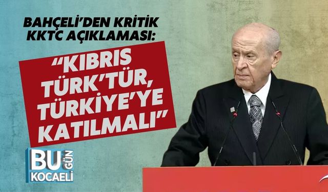 Bahçeli’den Kritik KKTC Açıklaması: “Kıbrıs Türk’tür, Türkiye’ye Katılmalı”