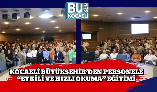 Kocaeli Büyükşehir’den Personele “Etkili ve Hızlı Okuma” Eğitimi