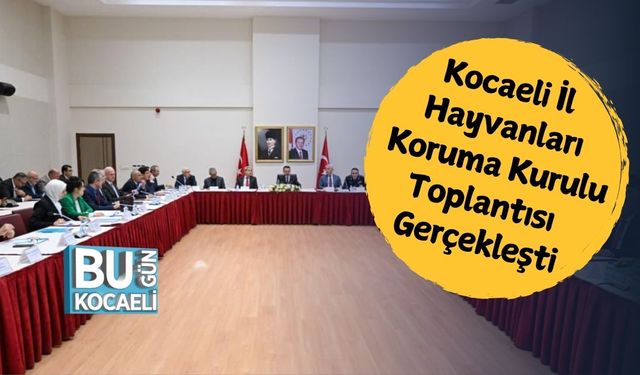 Kocaeli İl Hayvanları Koruma Kurulu Toplantısı Gerçekleşti
