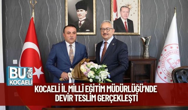 Kocaeli İl Millî Eğitim Müdürlüğü’nde Devir Teslim Gerçekleşti