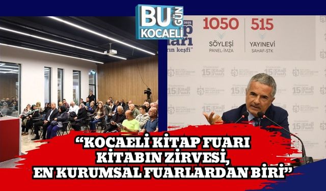 “Kocaeli Kitap Fuarı Kitabın Zirvesi, En Kurumsal Fuarlardan Biri”