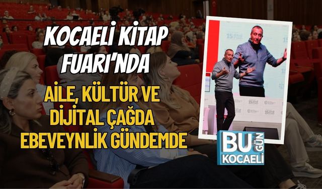Kocaeli Kitap Fuarı’nda Aile, Kültür ve Dijital Çağda Ebeveynlik Gündemde