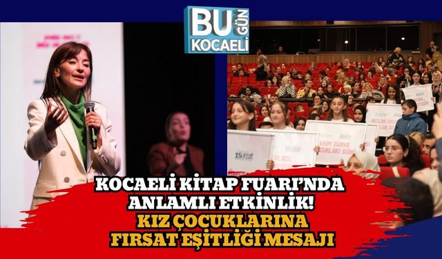 Kocaeli Kitap Fuarı’nda Anlamlı Etkinlik! Kız Çocuklarına Fırsat Eşitliği Mesajı