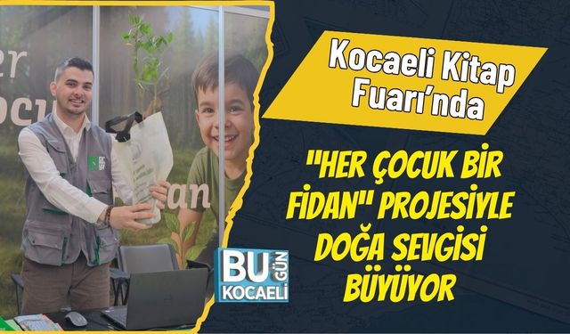 Kocaeli Kitap Fuarı’nda “Her Çocuk Bir Fidan” Projesiyle Doğa Sevgisi Büyüyor