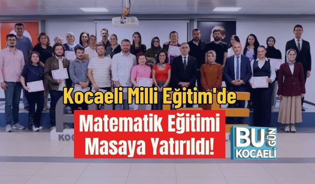 Kocaeli Milli Eğitim'de Matematik Eğitimi Masaya Yatırıldı!