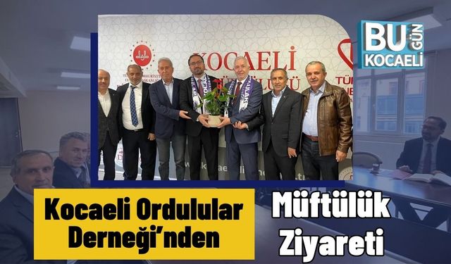 Kocaeli Ordulular Derneği’nden Müftülük Ziyareti