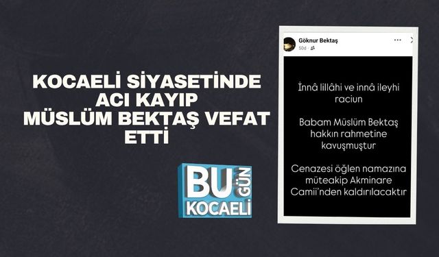 Kocaeli Siyasetinde Acı Kayıp: Müslüm Bektaş Vefat Etti