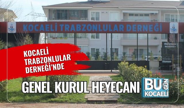 Kocaeli Trabzonlular Derneği’nde Genel Kurul Heyecanı