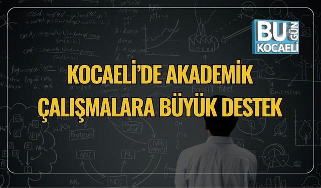 Kocaeli’de Akademik Çalışmalara Büyük Destek