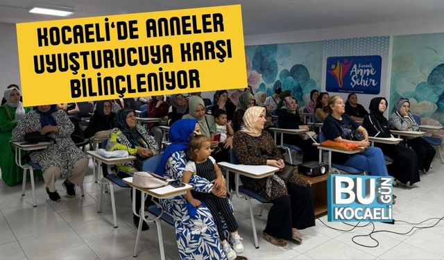 Kocaeli’de Anneler Uyuşturucuya Karşı Bilinçleniyor