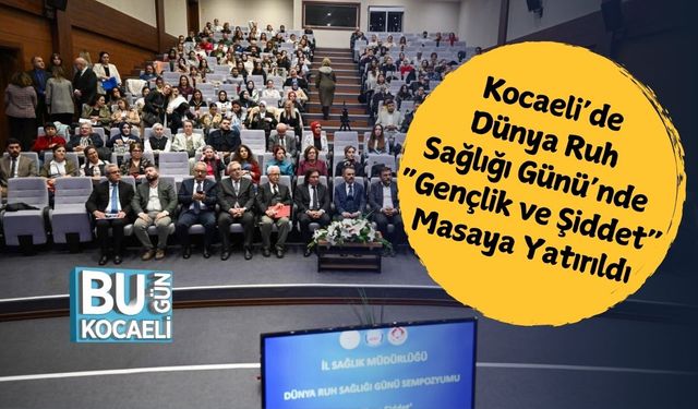 Kocaeli’de Dünya Ruh Sağlığı Günü’nde “Gençlik ve Şiddet” Masaya Yatırıldı
