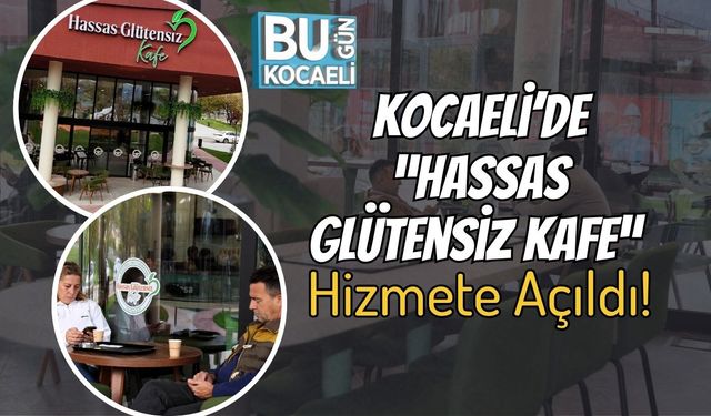 Kocaeli’de “Hassas Glütensiz Kafe” Hizmete Açıldı!