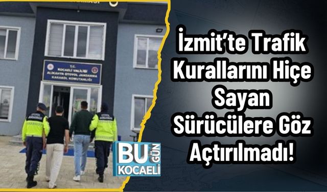 İzmit’te Trafik Kurallarını Hiçe Sayan Sürücülere Göz Açtırılmadı!