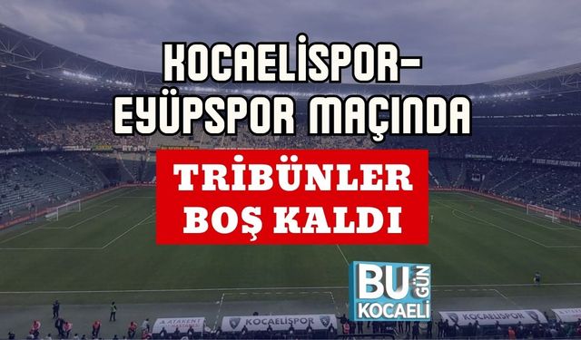 Kocaelispor–Eyüpspor Maçında Tribünler Boş Kaldı