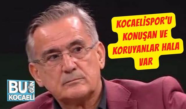 Kocaelispor’u Konuşan Ve Koruyanlar Hala Var