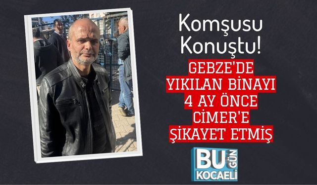 Komşusu Konuştu! Gebze'de Yıkılan Binayı 4 Ay Önce Cimer'e Şikayet Etmiş